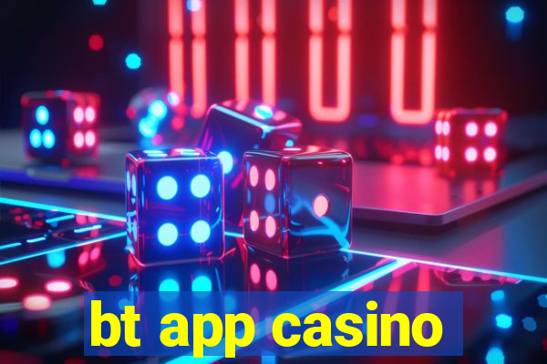 bt app casino